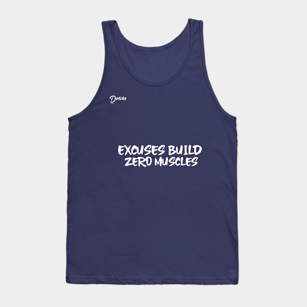 excuses build zero muscle - Dotchs Tank Top by Dotchs